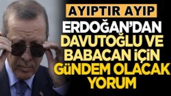 Erdoğan’dan Davutoğlu ve Babacan’a CHP Göndermesi