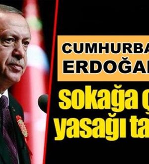 Erdoğan’dan Haftasonu , LGS ve YKS için sokağa çıkma yasağı talimatı