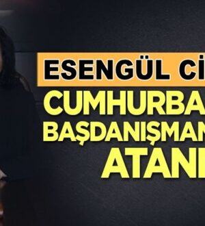 Esengül Civelek Cumhurbaşkanı Başdanışmanlığına atandı