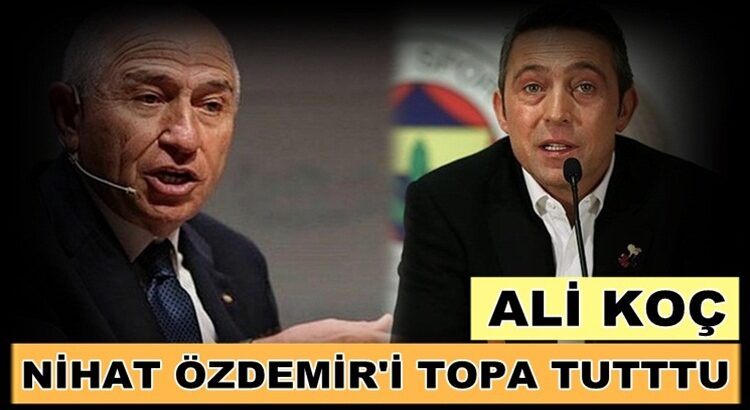  Fenerbahçe Ali Koç TFF Başkanı Nihat Özdemir’i topa tuttu !