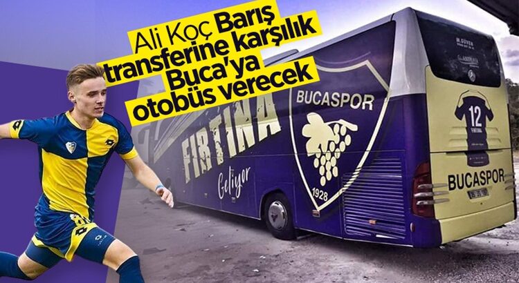  Fenerbahçe, Bucaspor’a Barış Sungur’a karşılık otobüs verecek