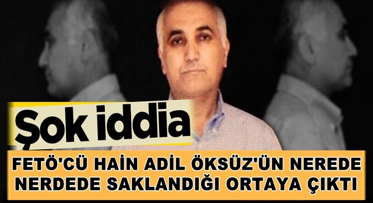  FETÖ’cü hain Adil Öksüz’ün nerede saklandığı ortaya çıktı