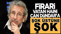 Fetö’cü vatan haini Can Dündar’a şok üstüne şok !