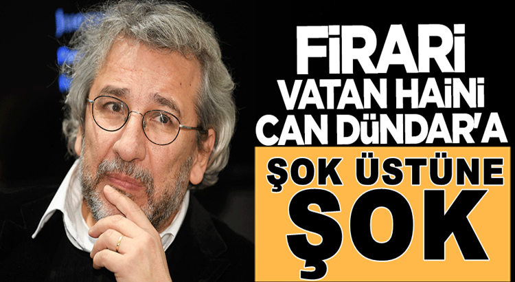  Fetö’cü vatan haini Can Dündar’a şok üstüne şok !