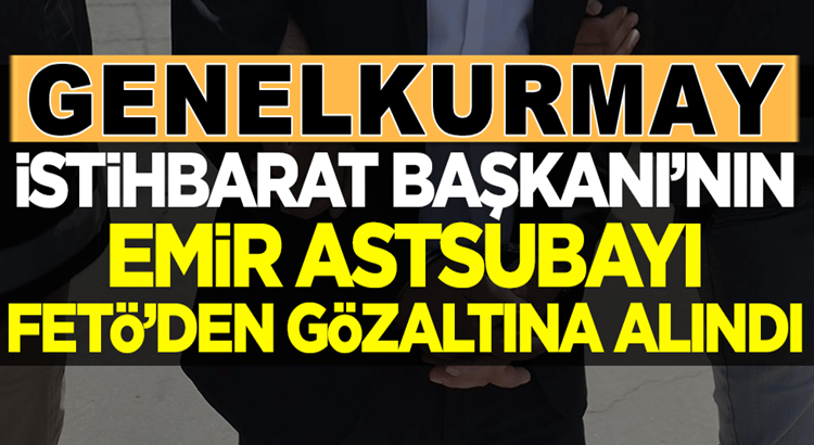  Genelkurmay İstihbarat Başkanı Ali Serin’in emir subayı FETÖ’den alındı