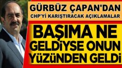 Gürbüz Çapan’dan gelen açıklama  CHP’yi karıştıracak cinsten !