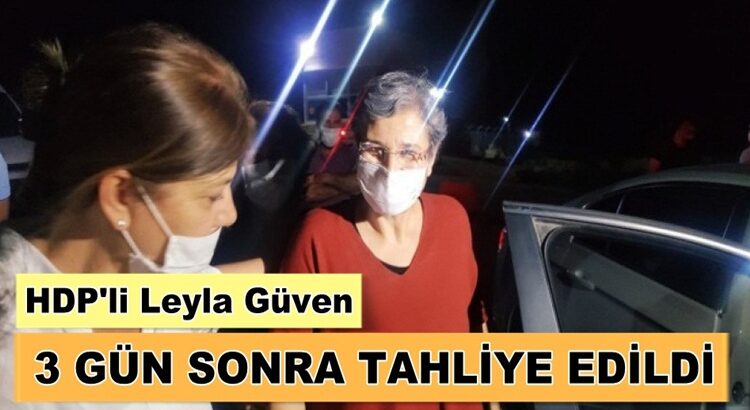  HDP’li Leyla Güven, tutuklandıktan 3 gün sonra tahliye edildi !