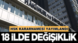 HSK kararnamesi yayımlandı! Kararnamede 18 ilde değişiklik