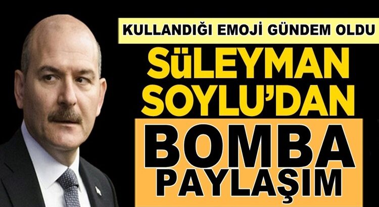  İçişleri Bakanı Süleyman Soylu Twitter’dan bomba paylaşım yaptı
