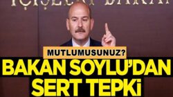 İçişleri Bakanı Süleyman Soylu’dan çok sert tepki geldi