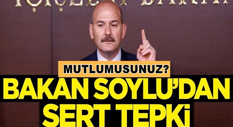  İçişleri Bakanı Süleyman Soylu’dan çok sert tepki geldi