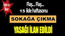 İçişleri Bakanlığı Hafta Sonu 15 il için sokağa çıkma yasağı ilan etti