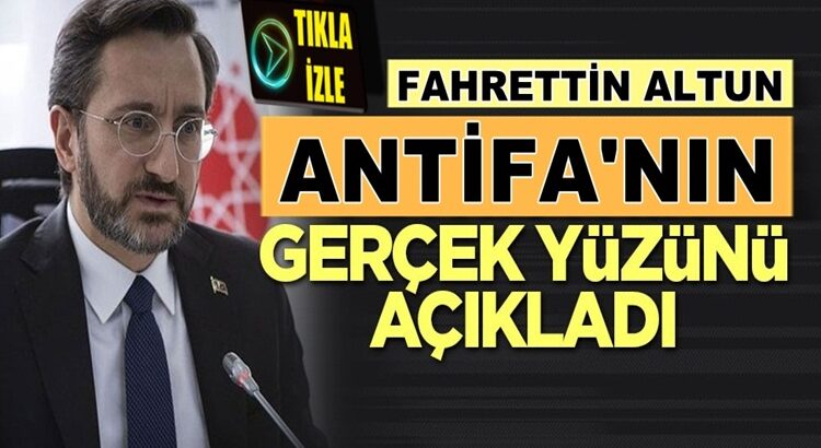  İletişim Başkanı Fahrettin Altun Antifa’nın gerçeklerini anlattı