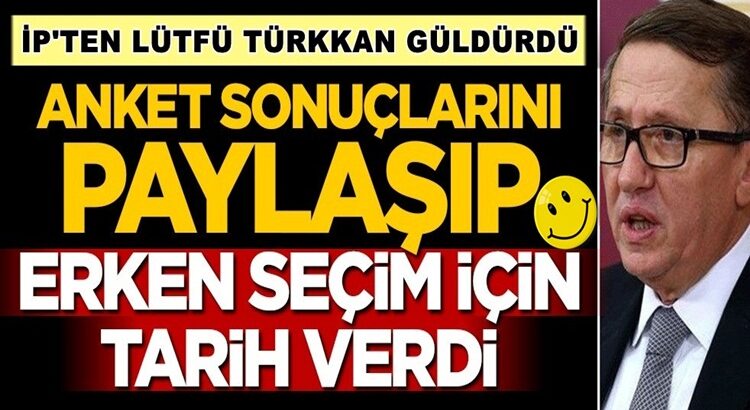  İP’li Lütfü Türkkan Anket açıkladı ve erken seçim için tarih verdi