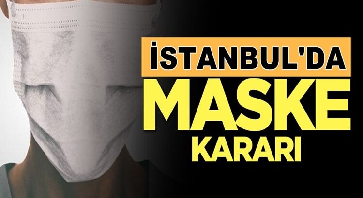  İstanbul, Ankara ve Bursa’da maske takma zorunluluğu getirildi