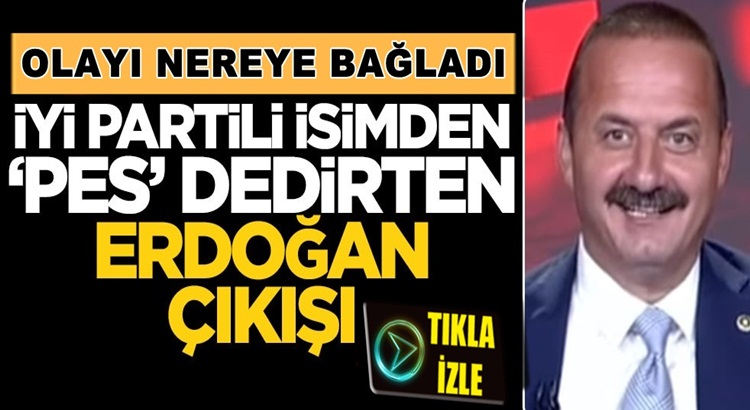  İYİ Partili Yavuz Ağıralioğlu’ndan “pes dedirten” Erdoğan çıkışı!