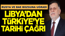 Libya’dan Türkiye’ye tarihi çağrı, Rusya ve BAE bozguna uğradı!