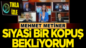 Mehmet Metiner: CHP’de Siyasi bir kopuş bekliyorum