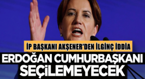 Meral Akşener’den Cumhurbaşkanı Erdoğan hakkında ilginç iddia
