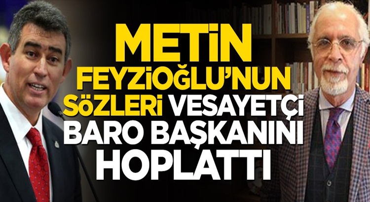  Metin Feyzioğlu’nun sözleri vesayetçi İstanbul Barosunu rahatsız etti