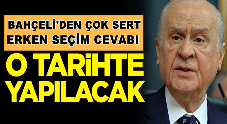  Devlet Bahçeli’den  erken seçim çağrısı yapanlara sert cevap