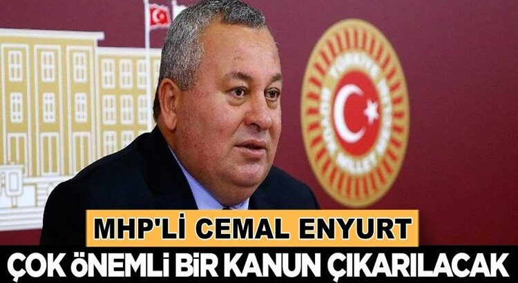  MHP Milletvekili Cemal Enginyurt: Çok önemli bir kanun çıkarılacak