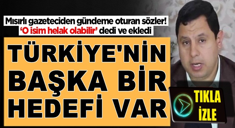  Mısırlı gazeteci Sabır Meşhur, Türkiye’nin başka bir hedefi var