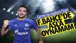 Ozan Kabak ben Galatasaraylıyım,  Fenerbahçe’de oynama ihtimalim yok