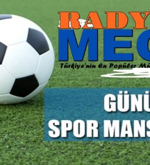 Radyo Mega’da Günün sondakika tumspor manşetleri