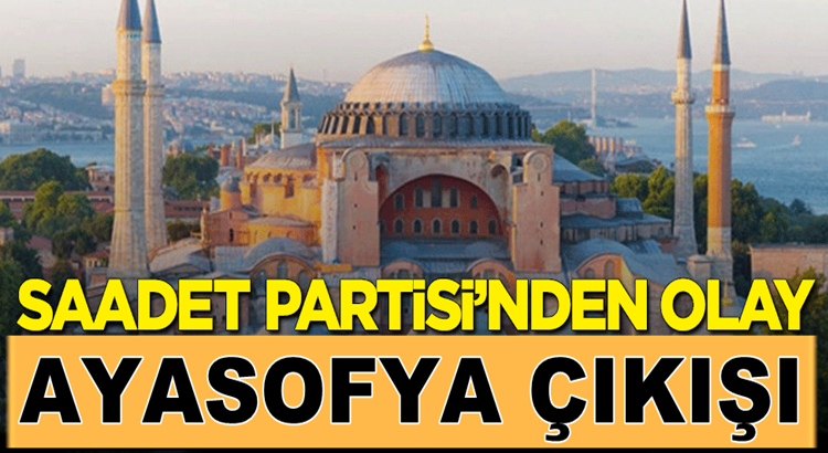  Saadet Partisi İstanbul İl Başkanı Abdullah Sevim’den olay Ayasofya çıkışı