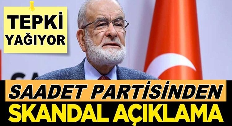  Saadet Partisi’nden skandal açıklamasına tepkiler çığ gibi