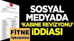 Sosyal medyada ‘kabine revizyonu’ iddiası! Sahte belge dolaştırıyorlar