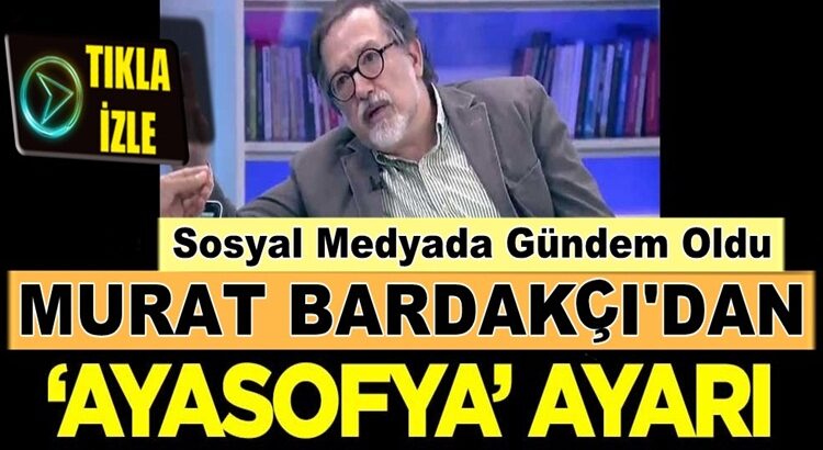  Tarihçi Murat Bardakçı’nın Ayasofya ile ilgili sözleri gündem yarattı