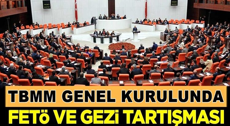  TBMM’de FETÖ ve Gezi tartışması mecliste gergin anlar !