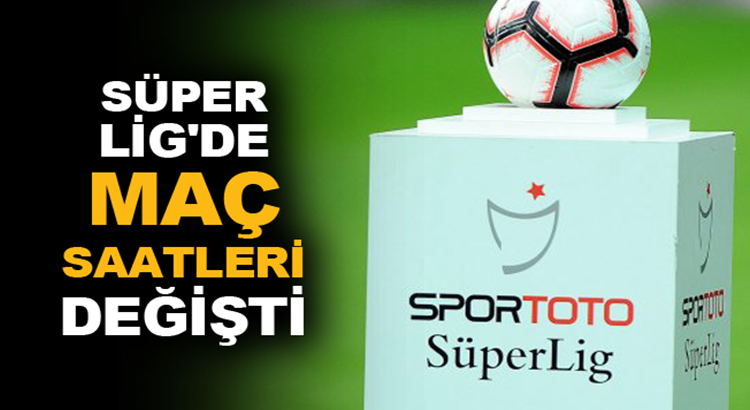  TFF, Süper lig maç saatlerinde değişikliğe gitti işte yeni saatler