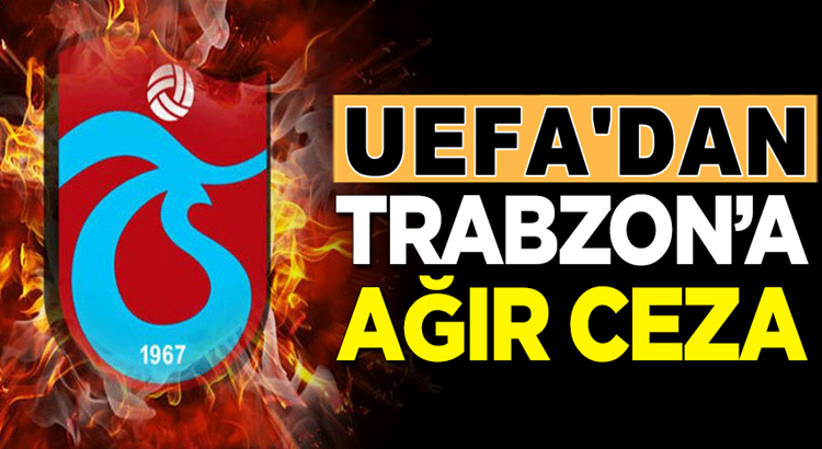  Trabzonspor’a UEFA’dan Avrupa’dan 1 yıl men cezası geldi