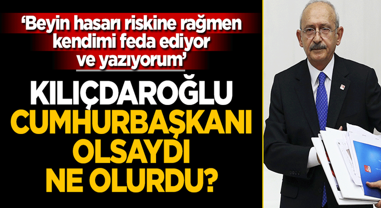  Türkiye’de Kemal Kılıçdaroğlu Cumhurbaşkanı olsaydı ne olurdu?