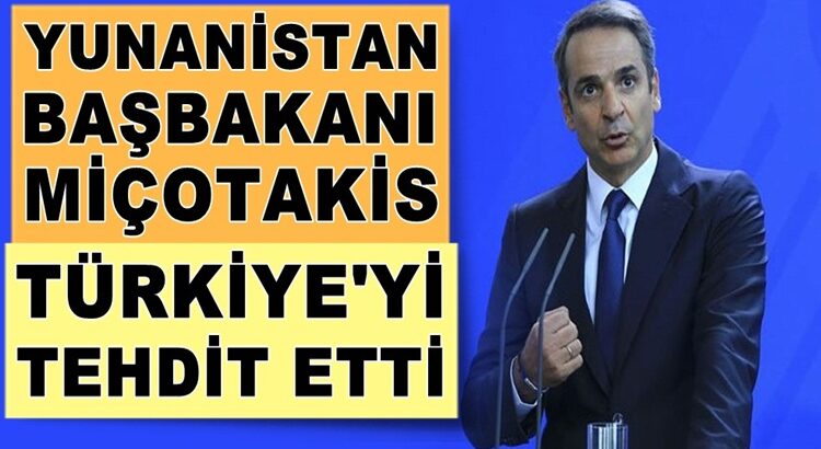  Yunanistan Başbakanı Kiryakos Miçotakis’ten Türkiye’ye tehdit geldi