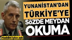 Yunanistan’dan Genelkurmay Başkanından skandal Türkiye çıkışı