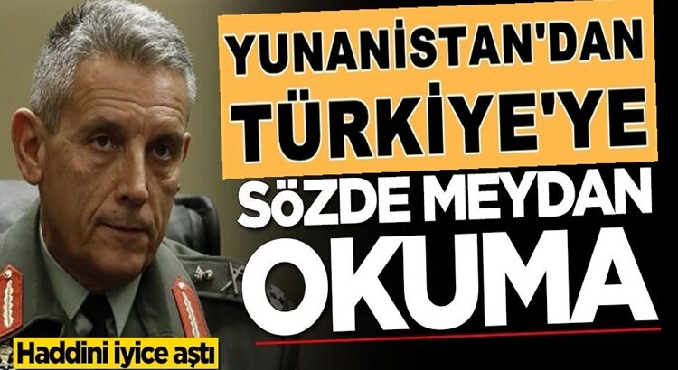  Yunanistan’dan Genelkurmay Başkanından skandal Türkiye çıkışı