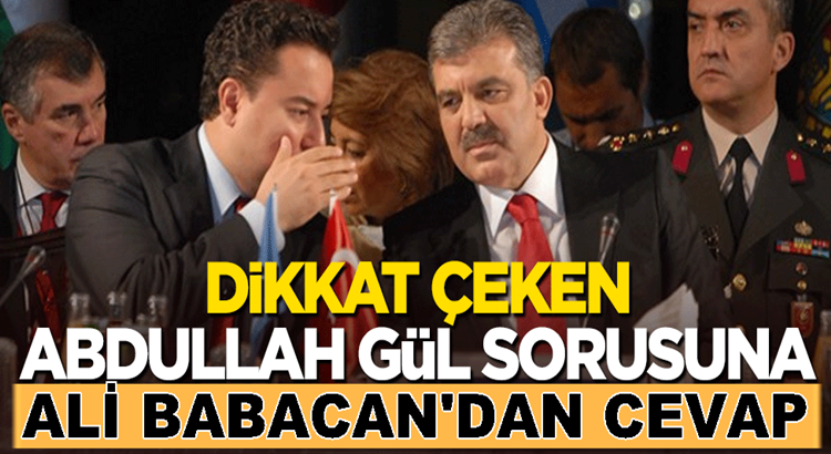  Abdullah Gül sorusuna Ali Babacan’dan dikkat çeken cevap