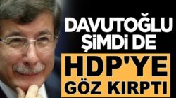 Ahmet Davutoğlu’ndan HDP’ye ittifak sinyali! Kayyımları Kaldıracağız!