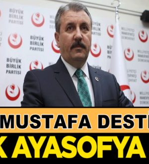 BBP Lideri Mustafa Destici’den manidar Ayasofya çıkışı