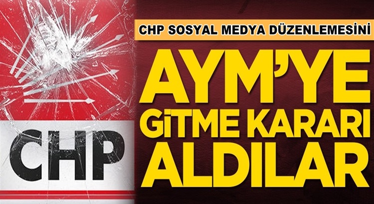  CHP sosyal medya düzenlemesin AYM’ye götürme kararı aldı