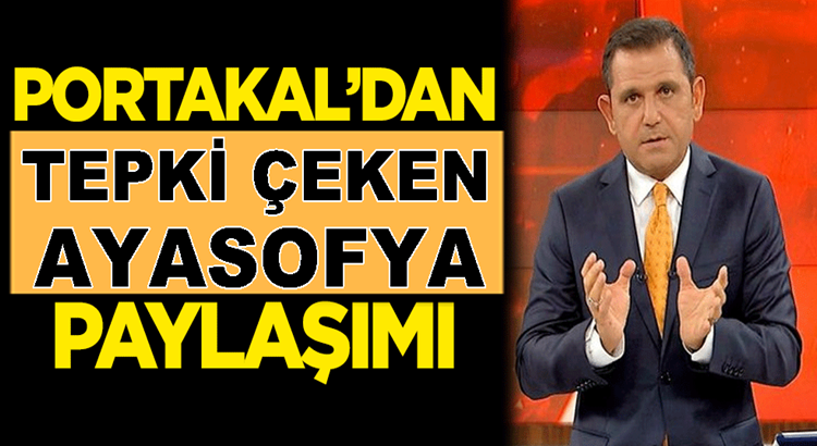  Fox Tv Haber Sunucusu Fatih Portakal’dan tepki çeken Ayasofya paylaşımı