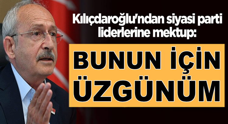  Kemal Kılıçdaroğlu’ndan siyasi parti liderlerine Kurultay mektubu