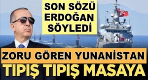Son söz Erdoğan’dan Zoru gören Yunan masaya dönüyor