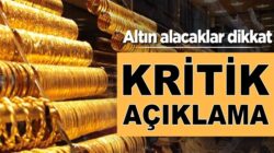 Altın alacaklar dikkat! Bu Haber sizin için Kritik açıklama