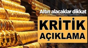 Altın alacaklar dikkat! Bu Haber sizin için Kritik açıklama