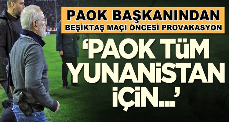  Beşitaş’ın rakibi Yunanistan’ın PAOK Başkanı Ivan Savvidis açıklama